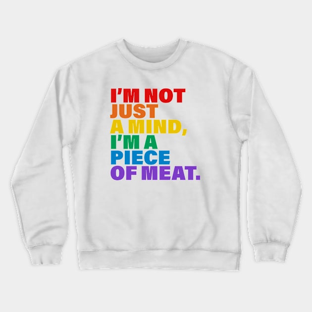 I'm not just a mind I'm a piece of meat Crewneck Sweatshirt by Inspyre